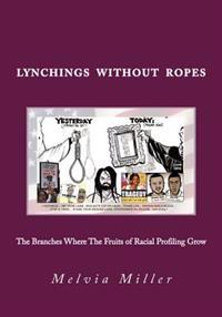 Lynchings Without Ropes: The Branches Where the Fruits of 'Racial Profiling' Grow