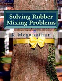 Solving Rubber Mixing Problems: The key to increased prodcutivity and solve problems