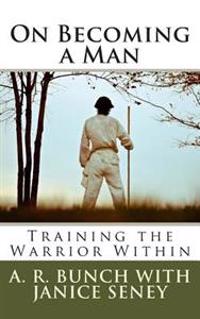 On Becoming a Man: Training the Warrior Within