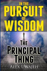In The Pursuit of Wisdom: The Principal Thing