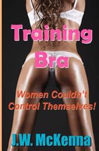 Training Bra: Women Couldn't Control Themselves!