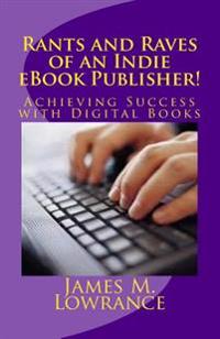 Rants and Raves of an Indie eBook Publisher!