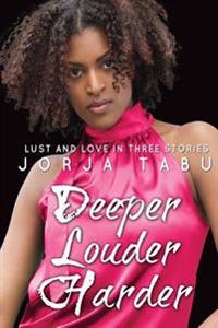 Deeper, Louder, Harder: Love and Lust in Three Stories: A Compilation of Multicultural Erotica