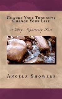 Change Your Thoughts Change Your Life: 30 Negativity Fast