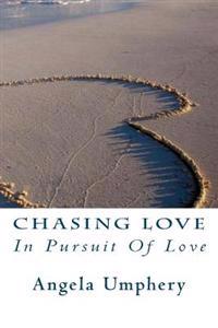 Chasing Love: In Pursuit Of Love