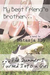 My Best Friend's Brother/The Summer I Turned into a Girl
