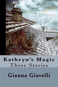 Kathryn's Magic: Three Stories
