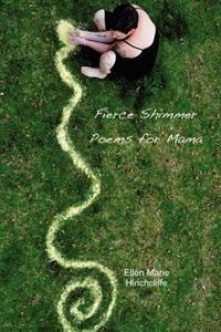 Fierce Shimmer: Poems for mama