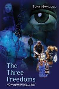 The Three Freedoms: Vol 1: How Human will I be...