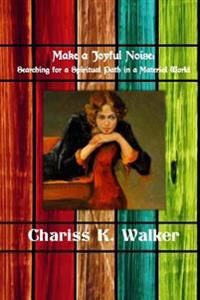 Make a Joyful Noise: Searching for a Spiritual Path in a Material World