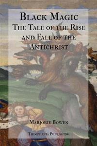 Black Magic - A Tale of the Rise and Fall of the Antichrist