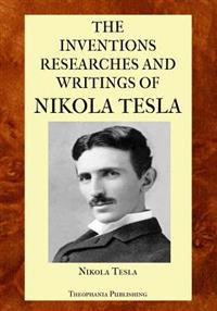 The Inventions Researches and Writings of Nikola Tesla