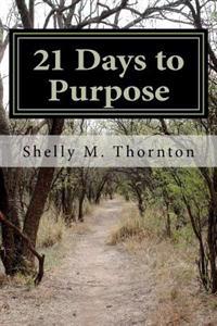 21 Days to Purpose: A Journey to Change