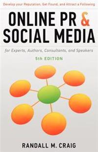 Online PR and Social Media for Experts, 5th Ed. (Illustrated): Develop Your Reputation, Get Found, and Attract a Following