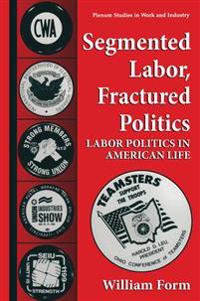Segmented Labor, Fractured Politics