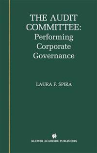 The Audit Committee: Performing Corporate Governance