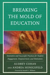 Breaking the Mold of Education: Innovative and Successful Practices for Student Engagement, Empowerment, and Motivation