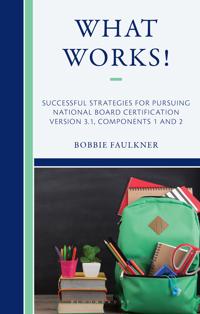 What Works! Successful Strategies for Pursuing National Board Certification