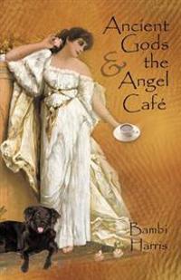 Bokomslag för "Ancient Gods and the Angel Caf"
