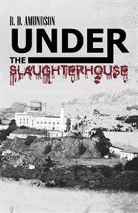 Bokomslag for "Under the Slaughterhouse"
