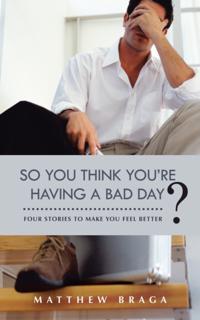 So You Think You'Re Having a Bad Day?