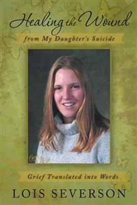 Bokomslag för "Healing the Wound from My Daughter's Suicide"