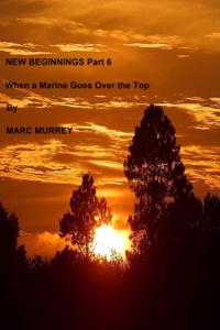 New Beginnings Part 6: When A Marine Goes Over The Top
