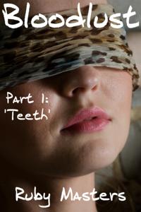 Bloodlust Part 1: Teeth (Vampire Erotica)