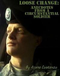 Loose Change: Anecdotes from a Circumstantial Soldier