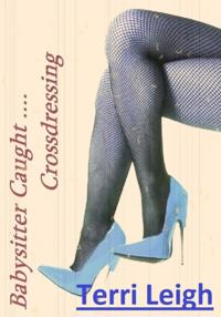 Sissy's Adventures: Babysitter Caught Crossdressing