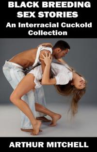Black Breeding Sex Stories: An Interracial Cuckold Collection