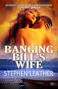 Banging Bill's Wife (an erotic short story)