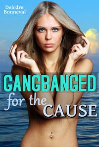 Gangbanged for the Cause