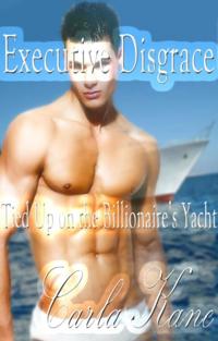 Executive Disgrace: Tied Up on the Billionaire's Yacht