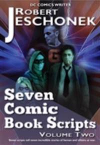 Seven Comic Book Scripts Volume Two