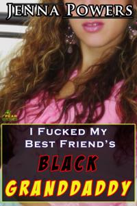I Fucked My Best Friend's Black Granddaddy