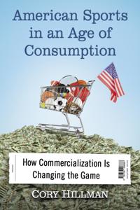 American Sports in an Age of Consumption
