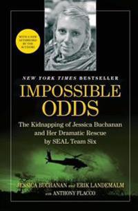 Impossible Odds: The Kidnapping of Jessica Buchanan and Her Dramatic Rescue by SEAL Team Six