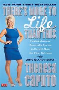 Theres more to life than this - healing messages, remarkable stories, and i