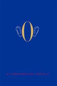 O: A Presidential Novel