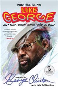 Brothas Be, Yo Like George, Ain't That Funkin' Kinda Hard on You?: A Memoir
