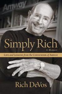 Simply Rich: Life and Lessons from the Cofounder of Amway