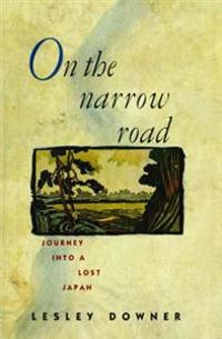 On the Narrow Road: Journey Into a Lost Japan