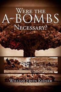 Were the A-Bombs Necessary?