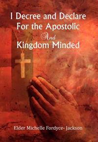 Kirjan kansi "I Decree and Declare For the Apostolic and Kingdom Minded"