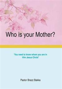 Who Is Your Mother?