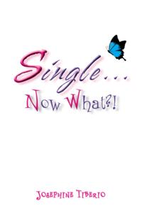 Single...Now What?!