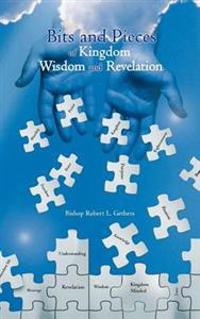 Bokomslag för "Bits and Pieces of Kingdom Wisdom and Revelation"