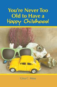 You'Re Never Too Old to Have a Happy Childhood