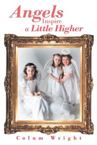Angels Inspire a Little Higher